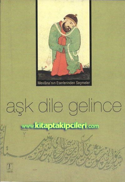 Aşk Dile Gelince, Mevlana'nın Eserlerinden Seçmeler