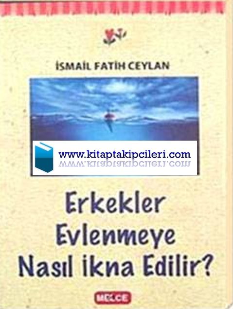 Erkekler Evlenmeye Nasıl İkna Edilir? İsmail Fatih Ceylan
