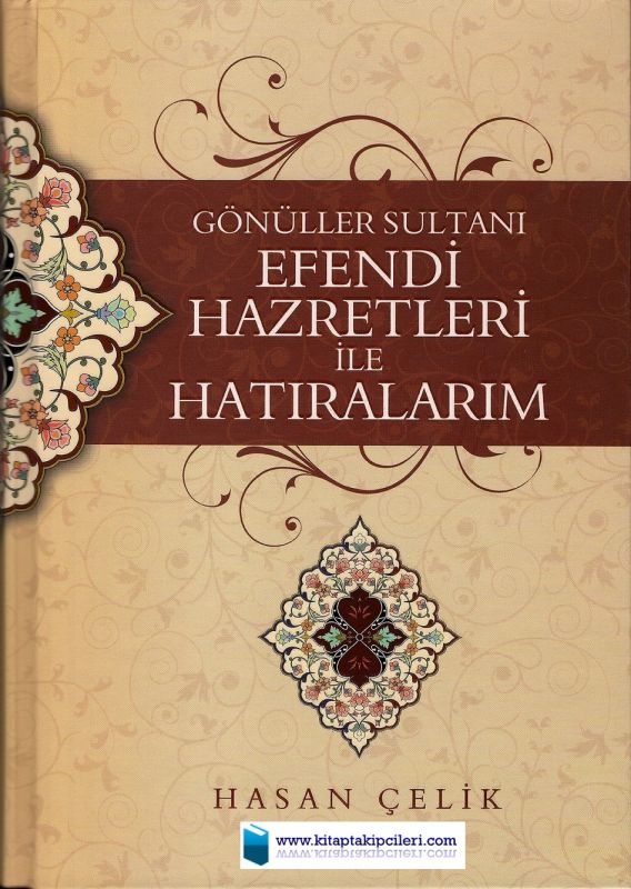 Gönüller Sultanı Efendi Hazretleri İle Hatıralarım, Hasan Çelik, Büyük Boy Ciltli