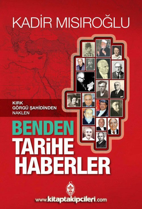 Benden Tarihe Haberler, Kırk Görgü Şahidinden Naklen, KADİR MISIROĞLU