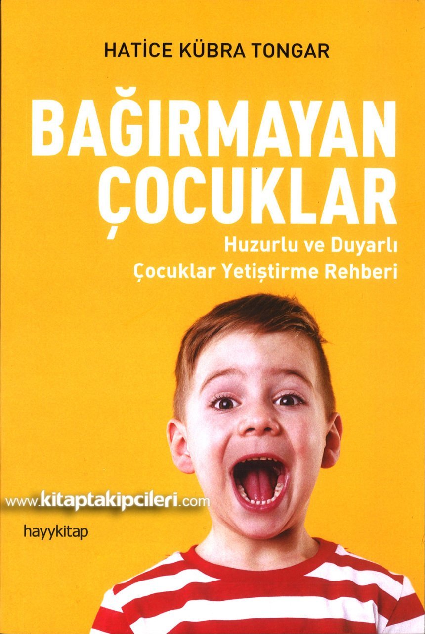 Bağırmayan Çocuklar, Huzurlu ve Duyarlı Çocuklar Yetiştirme Rehberi, Hatice Kübra Tongar