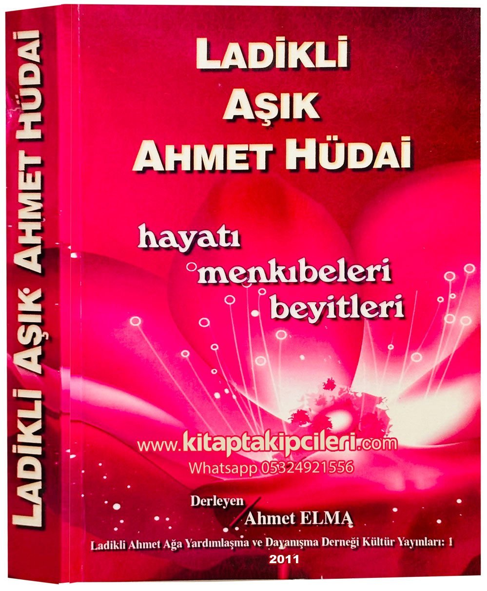Ladikli Ahmet Ağa, Aşık Ahmet Hüdai, Hayatı Menkıbeleri, Beyitleri, Ahmet Elma 300 Sayfa