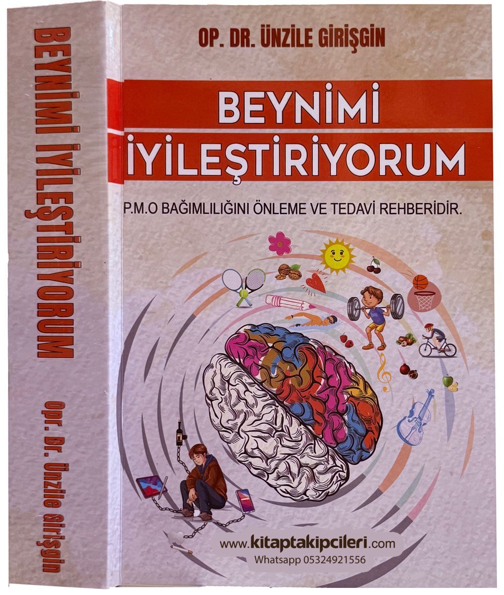 Beynimi İyileştiriyorum, P.M.O Porno Mastürbasyon Bağımlılığını Önleme Ve Tedavi Rehberi, Dr. Ünzile Girişgin, 448 Sayfa