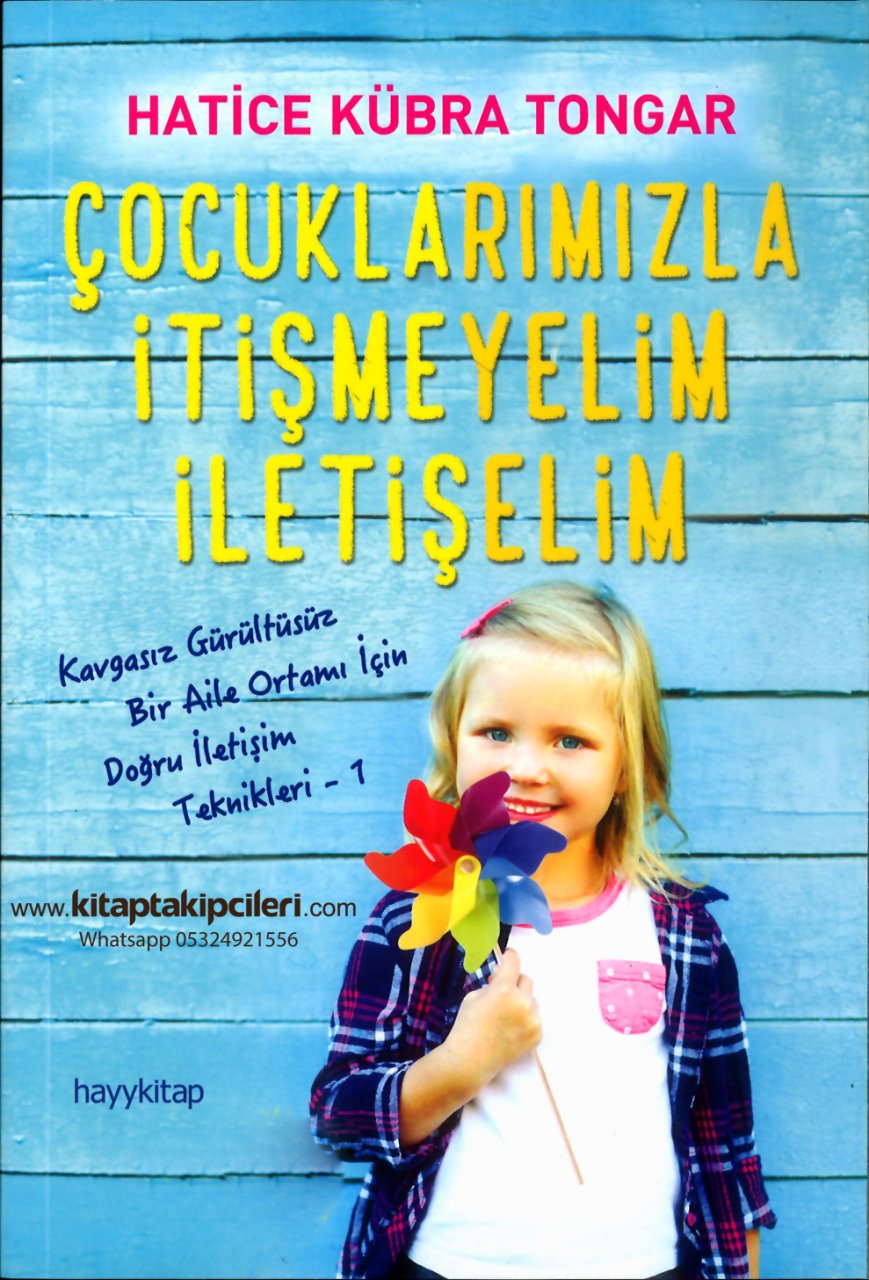 Çocuklarımızla İtişmeyelim İletişelim, Doğru İletişim Teknikleri, Hatice Kübra Tongar