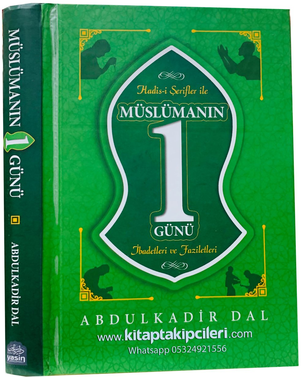 Hadisi Şerifler İle Müslümanın 1 Günü İbadetleri Duaları Ve Faziletleri, Abdulkadir Dal