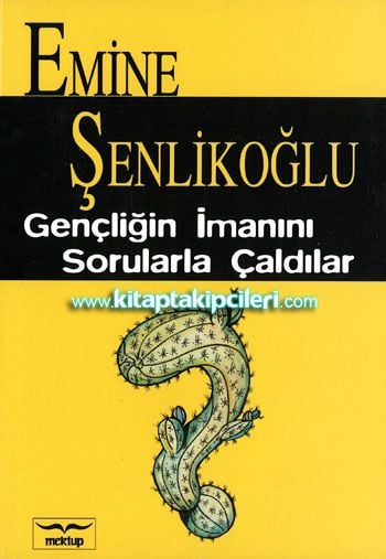 Gençliğin İmanını Sorularla Çaldılar, Emine Şenlikoğlu