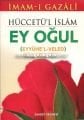 Ey Oğul, Eyyühel Veled Tercümesi Ve Şerhi,Hüccetül İslam İmam-ı Gazali, Cep Boy