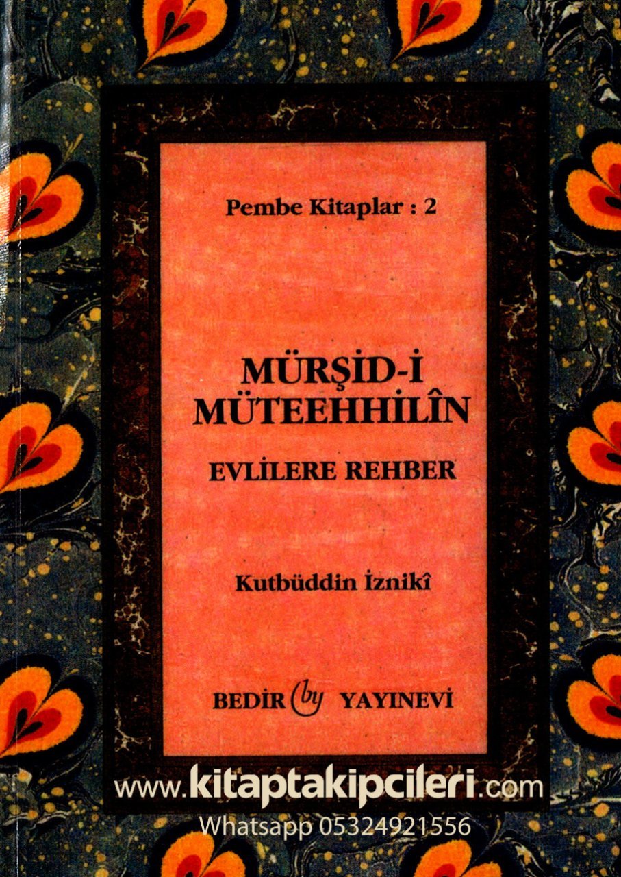 Evlilere Rehber Mürşidi Müteehhilin, Yeni Evlenecek Genç Çiftlerin El Kitabı, Kutbüddin İzniki, VE Tesettüri Şeri İskilipli Atıf Hoca İlaveli Küçük Boy