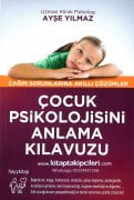 Çocuk Psikolojisini Anlama Kılavuzu, Çağın Sorunlarına Akıllı Çözümler, Psikolog Ayşe Yılmaz