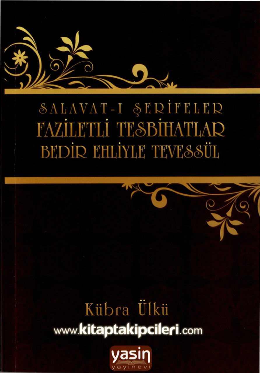 Salavatı Şerifeler, Faziletli Tesbihatlar, Bedir Ehliyle Tevessül ve Ashabı Bedir İsimleri, Kübra Ülkü