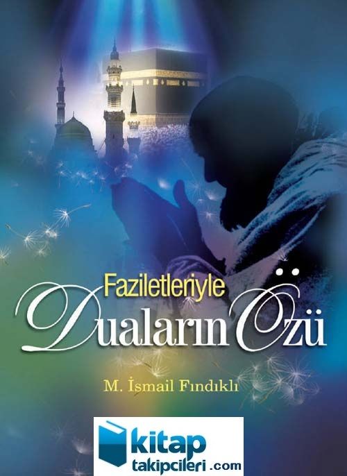 Faziletleriyle Duaların Özü, M. İsmail Fındıklı