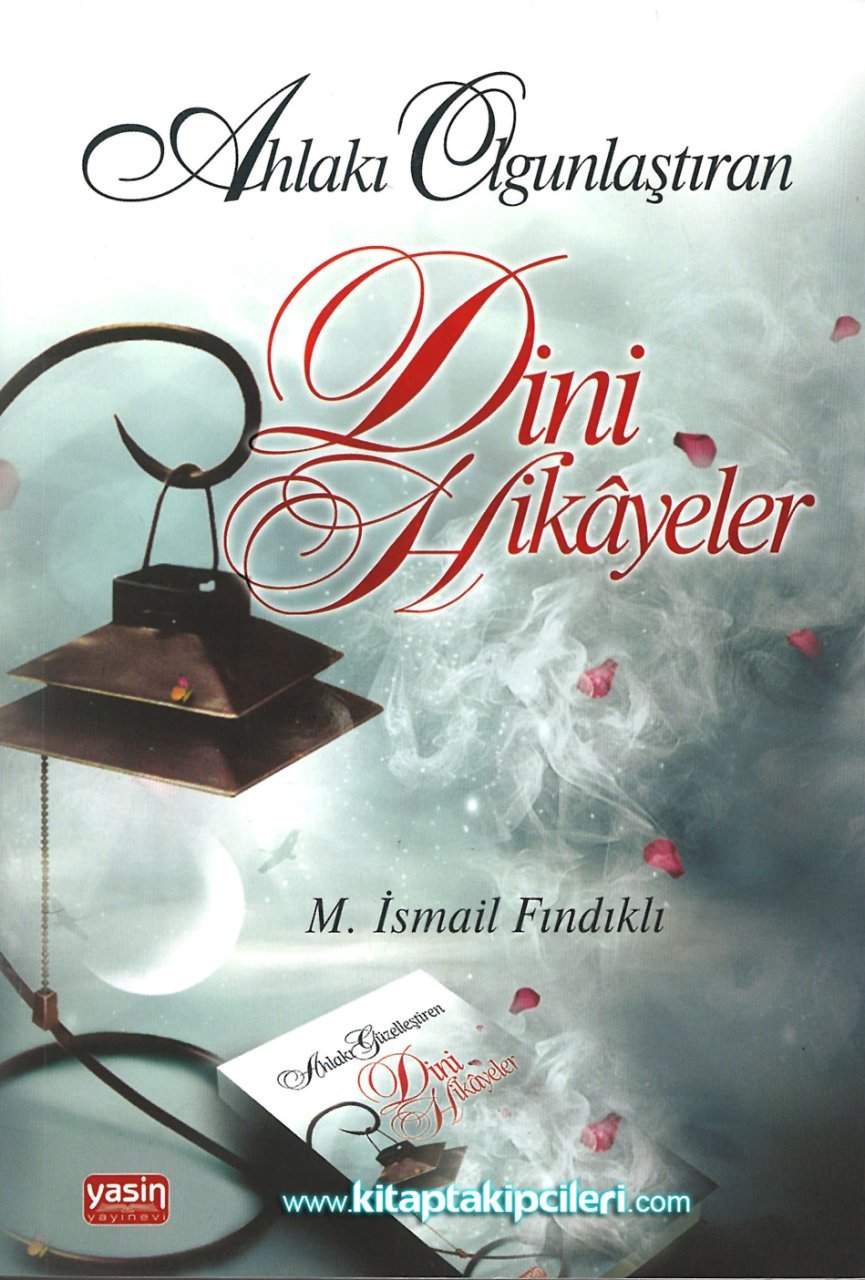 Ahlakı Olgunlaştıran ve Güzelleştiren Dini Hikayeler, M. İsmail Fındıklı, 496 Sayfa