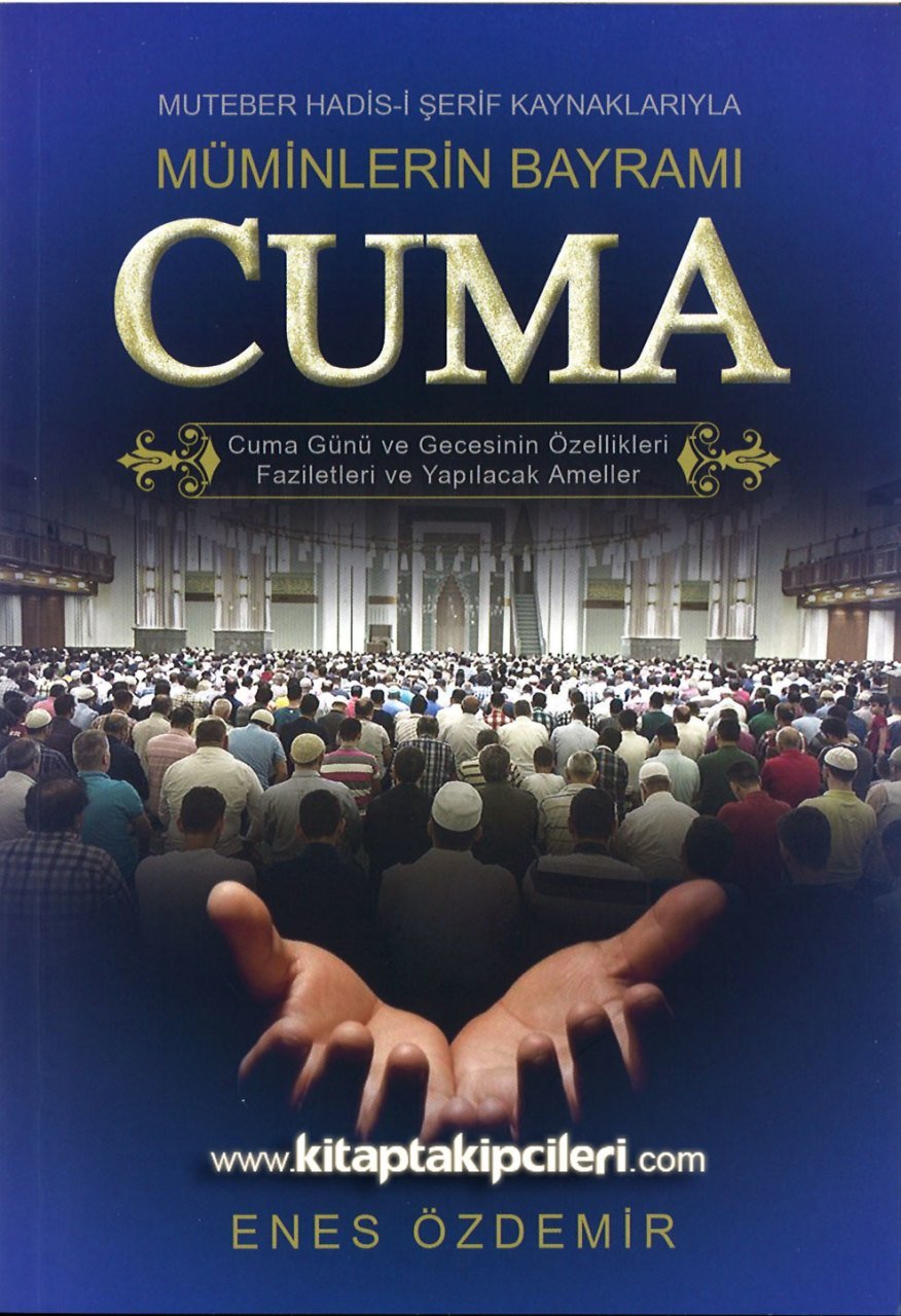 Cuma, Müminlerin Bayramı, Günü Ve Gecesinin Özellikleri Faziletleri Yapılacak Ameller, Muteber Hadisi Şerif Kaynaklarıyla, Enes Özdemir