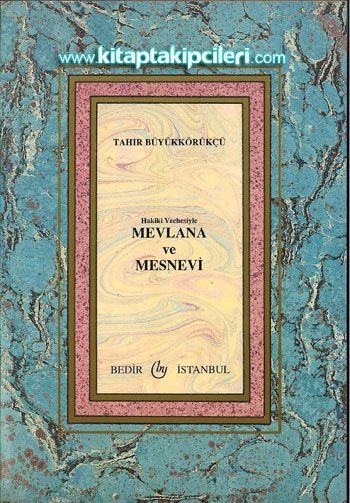 Mevlana ve Mesnevi, Hakiki Vechesiyle, Tahir Büyükkörükçü