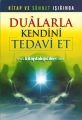 Kitap ve Sünnet Işığında Dualarla Kendini Tedavi Et