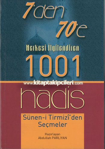 Süneni Tirmizi'den Seçmeler Herkesi İlgilendiren 1001 Hadis - 7'den 70'e - Abdullah Parlıyan