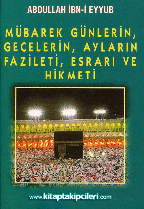 Mübarek Günlerin Gecelerin Ayların Fazileti Esrarı ve Hikmeti - Abdullah İbn-i Eyyub