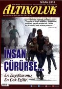 Altınoluk Dergisi NİSAN 2018 | İnsan Çürürse En Zayıflarımız En Çok Ezilir