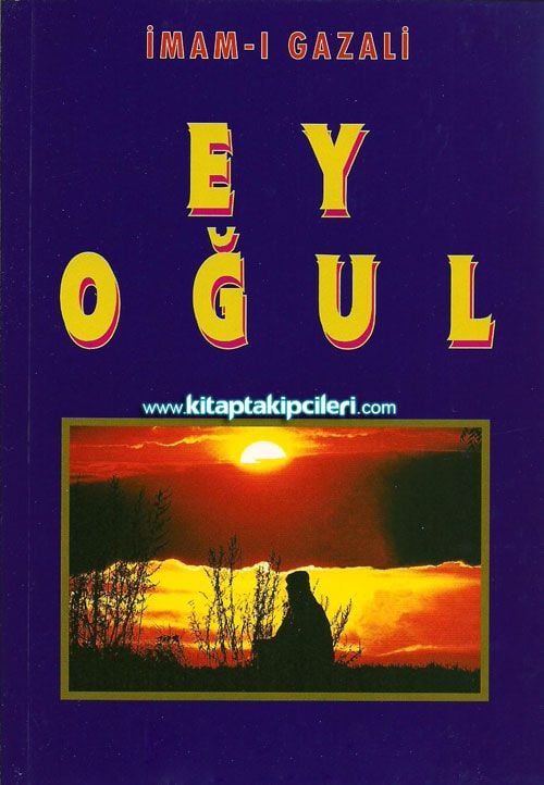 Ey Oğul, İmamı Gazali, Eyyühel Veled Tercümesi Ve Şerhi