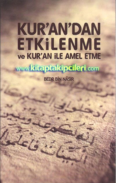 Kurandan Etkilenme ve Kuran İle Amel Etme - Bedr Bin Nasır