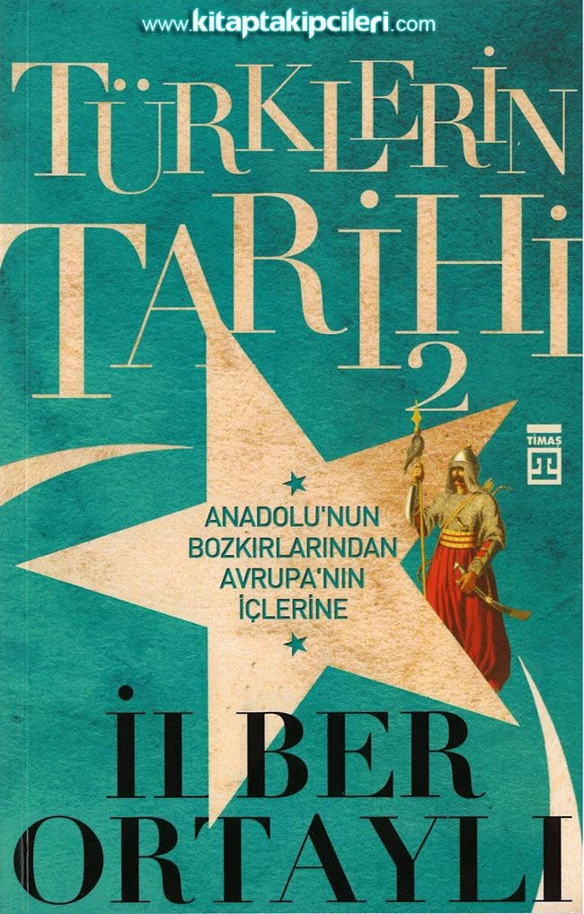 Türklerin Tarihi 2, Anadolunun Bozkırlarından Avrupa'nın İçlerine, İLBER ORTAYLI