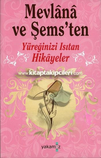 Mevlana ve Şems'ten Yüreğinizi Isıtan Hikayeler