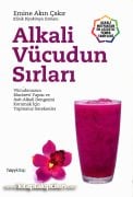 Alkali Vücudun Sırları, Emine Akın Çakır, Alkali Mutfaktan En Lezzetli Yemek Tarifleri, 456 Sayfa