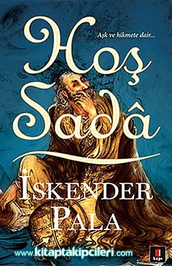 Hoş Sada, Aşka ve Hikmete Dair, İskender Pala