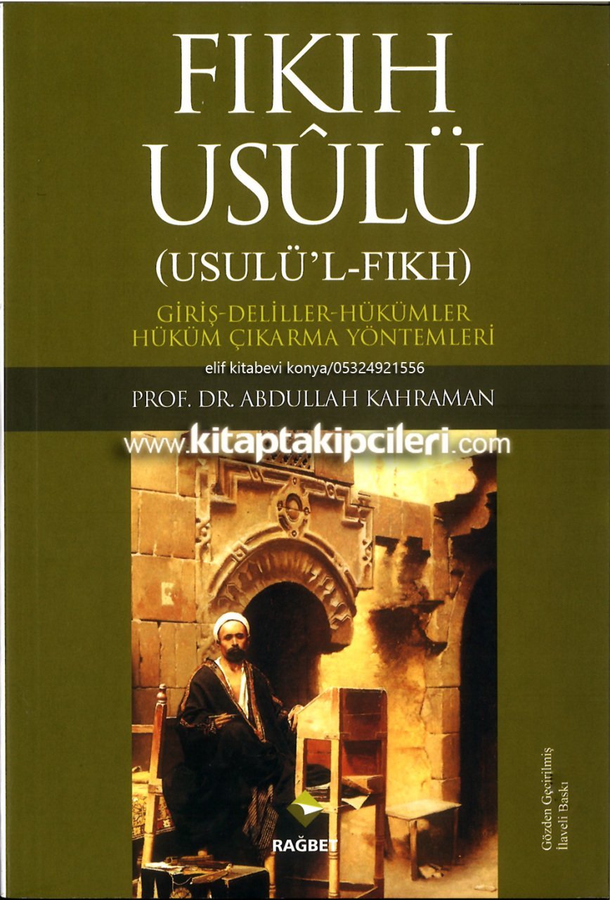 Fıkıh Usulü, Usulül Fıkh, Giriş Deliller Hükümler, Prof. Dr. Abdullah Kahraman 456 Sayfa