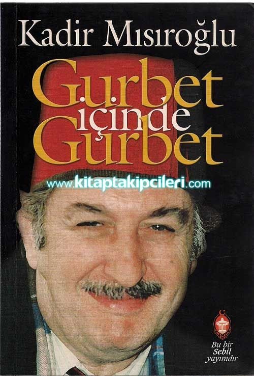 Gurbet İçinde Gurbet, Kadir Mısıroğlu