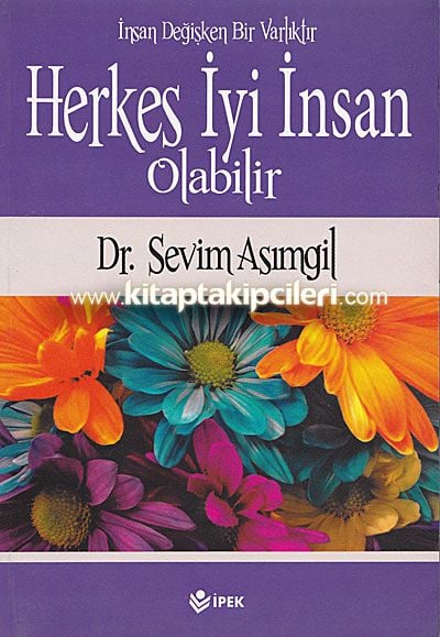 Herkes İyi İnsan Olabilir, İnsan Değişken Bir Varlıktır, Dr. Sevim Asımgil