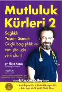 Mutluluk Kürleri 2 Sağlıklı Yaşam Sanatı, Güçlü Bağışlık Ve Tam Şifa İçin Yeni Plan, Dr. Ümit Aktaş