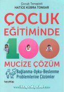 Çoçuk Eğitiminde 100 Mucize Çözüm, Bağlanma, Uyku, Beslenme Problemlerine Çözümler, HATİCE KÜBRA TONGAR