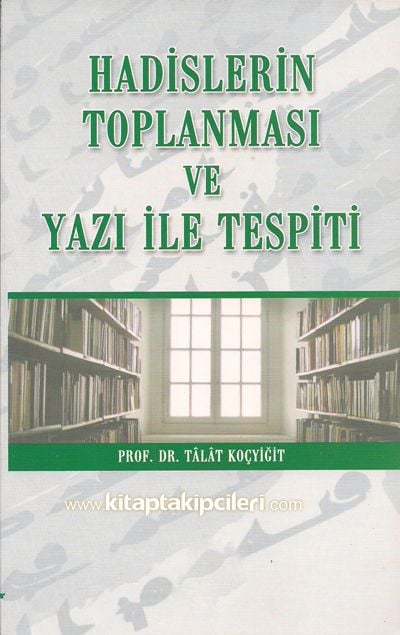 Hadislerin Toplanması ve Yazı İle Tespiti, Prof. Dr. Talat Koçyiğit