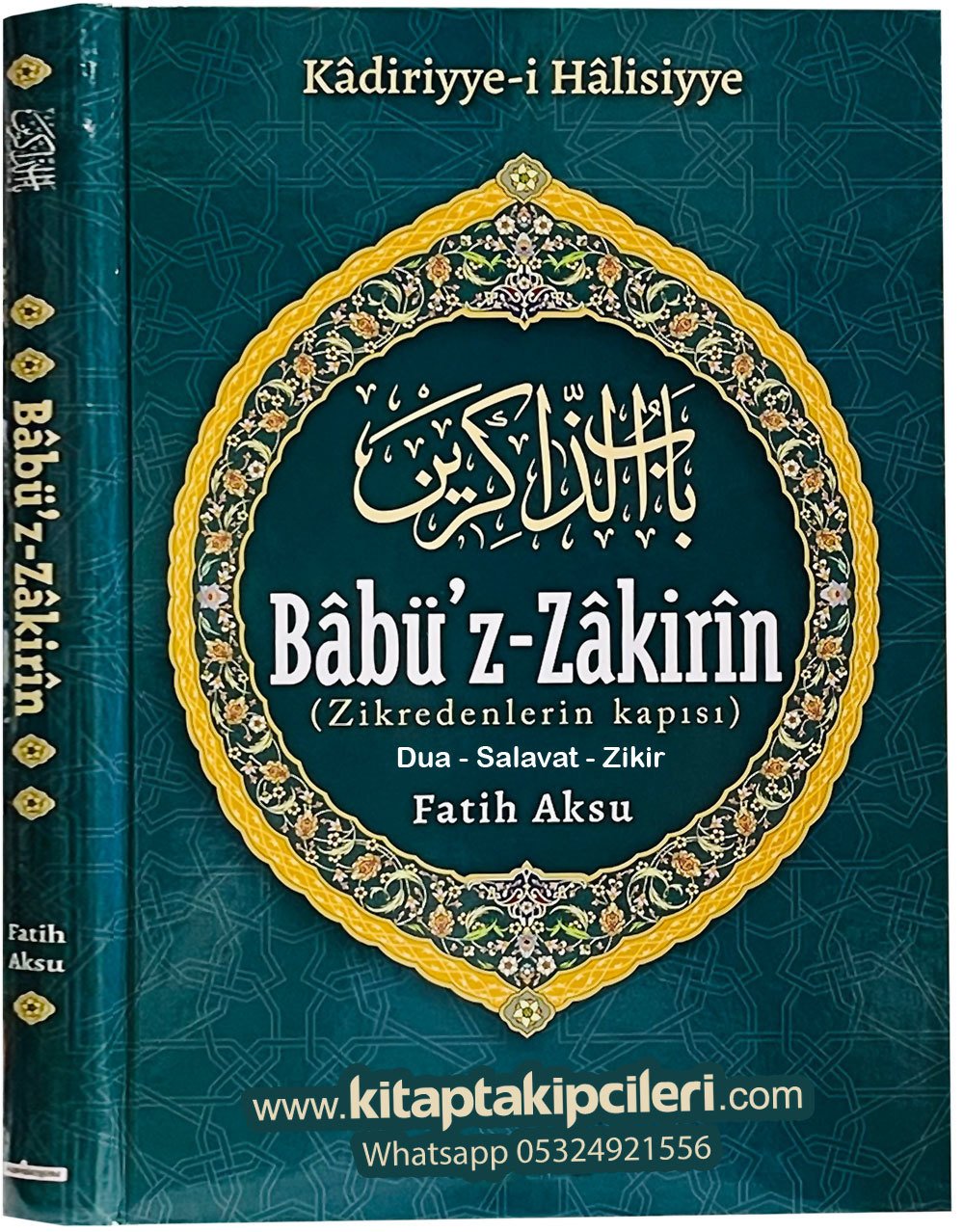 Babüz Zakirin, Zikredenlerin Kapısı, Evradı Kadiriyye-i Halisiyye, Fatih Aksu, Salavat, Dua, Zikir Risalesi, Abdulkadir Geylani Ks, Tashih Mehmed Fadıl Geylani, Ciltli Şamua Kağıt, Türkçe, Arapça, 300 Sayfa