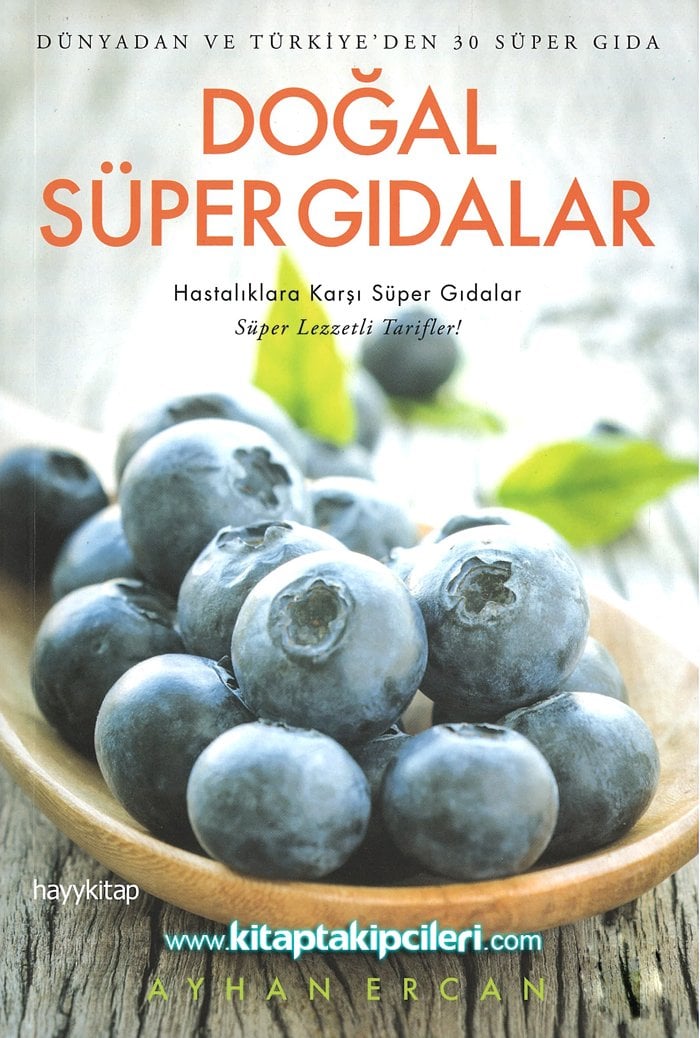 Doğal Süper Gıdalar, Hastalıklara Karşı Dünyadan Ve Türkiyeden 30 Süper Dıga ve Lezzetli Tarifler, AYHAN ERCAN