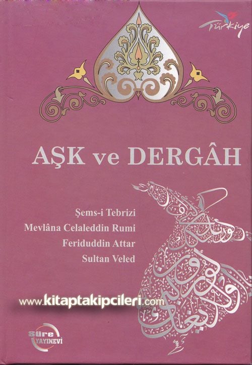 Aşk ve Dergah Şemsi Tebrizi Mevlana Feridüddin Attar Sultan Veled
