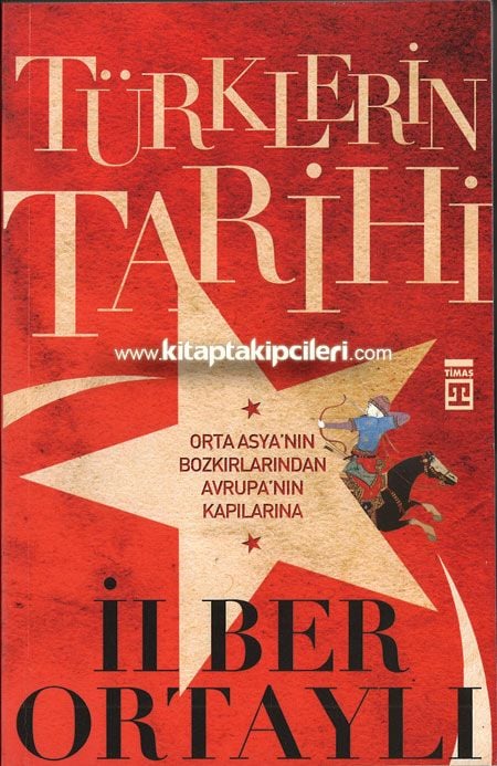 Türklerin Tarihi Orta Asya'nın Bozkırlarından Avrupa'nın Kapılarına, İlber Ortaylı