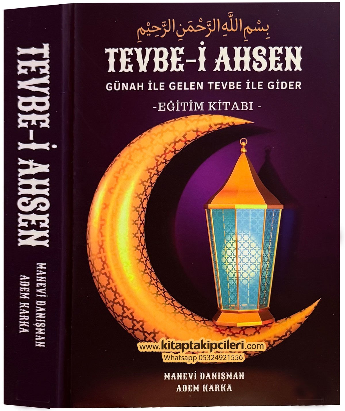 Tevbe-i Ahsen Eğitim Kitabı, Manevi Danışman Adem Karka, Günah İle Gelen Tövbe İle Gider, Niyetler, Celdeler, Adaklar, Seans, Uygulamalar, Psikolojik Ruhsal Ve Bedensel Hastalıklar, Sığınma Duaları, 480 Sayfa