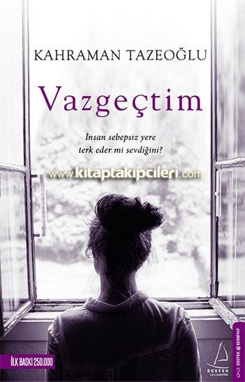 Vazgeçtim, İnsan Sebepsiz Yere Terk Eder mi Sevdiğini? Kahraman Tazeoğlu