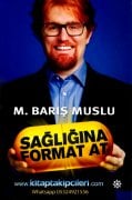 Sağlığına Format At,  M. Barış Muslu