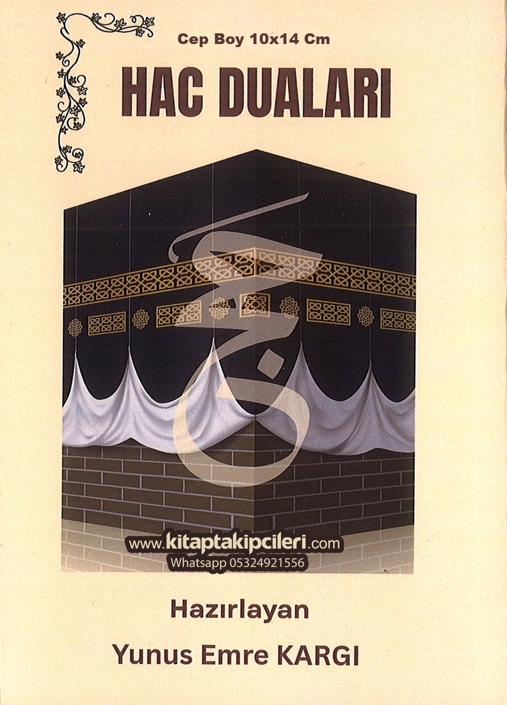 Hac Duaları Yunus Emre Kargı, Lebbeyk, Arafat, Tavaf, Say, Mina, Müzdelife Ziyaret Yerleri Ve Tüm Hac Vazifesi Duaları, Arapça Türkçe CEP BOY 10x14 cm Ebat 120 Sayfa