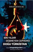 Bin Yıldır Düşmeyen Cephemiz Doğu Türkistan, İhsan Şenocak