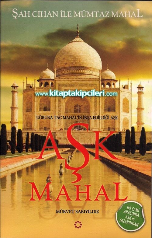 Aşk Mahal, Uğruna Tac Mahal'in İnşa Edildiği Aşk, Mürvet Sarıyıldız