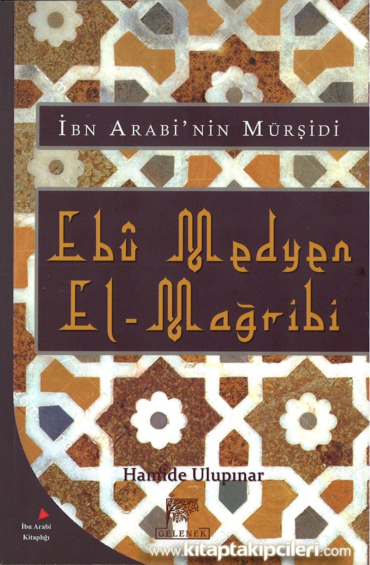 Muhyiddin İbn Arabinin Mürşidi Ebu Medyen El Mağribi, Hayatı Eserleri Tasavvufi Görüşleri ve Medyeniyye Tarikatı