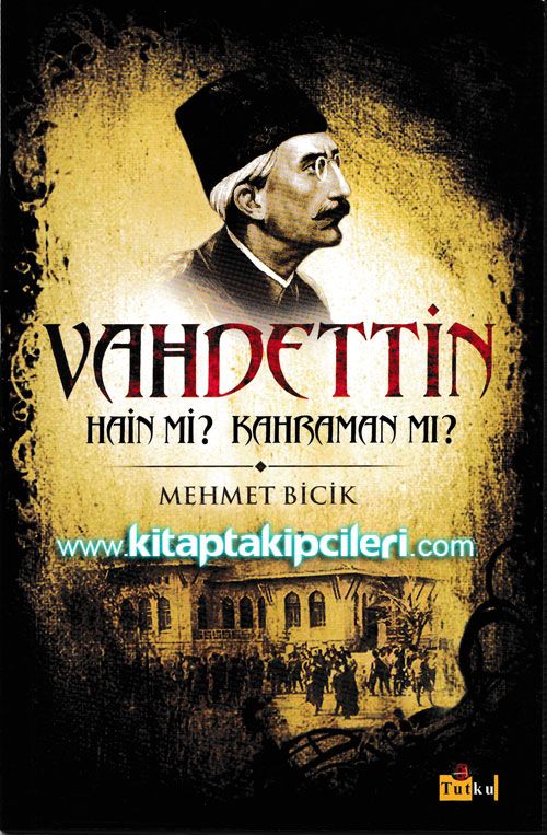 Vahdettin Hain mi? Kahraman mı? Mehmet Bicik
