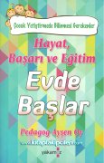 Hayat Başarı Ve Eğitim Evde Başlar, Çocuk Yetiştirmede Bilinmesi Gerekenler, Pedagog Ayşen Oy