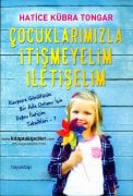 Çocuklarımızla İtişmeyelim İletişelim, Doğru İletişim Teknikleri, Hatice Kübra Tongar