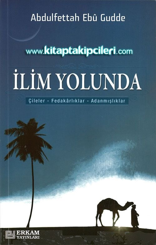 İlim Yolunda Çileler, Fedakarlıklar, Adanmışlıklar - Abdulfettah Ebu Gudde