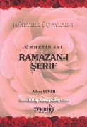 Ramazanı Şerif, Ümmetn Ayı, Faziletli Ameller, Namazlar, Dualar, Kadir Gecesi, ADEM ŞENER
